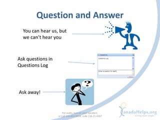 Question and Answer
  You can hear us, but
  we can’t hear you



Ask questions in
Questions Log




Ask away!


         ...