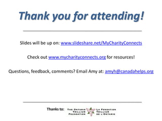 Thank you for attending!

     Slides will be up on: www.slideshare.net/MyCharityConnects

        Check out www.mycharity...