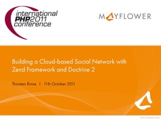 Building a Cloud-based Social Network with
Zend Framework and Doctrine 2

Thorsten Rinne I 1 October 201
                 ...