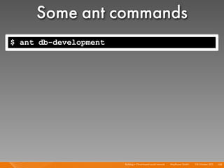 Some ant commands
$ ant db-development




                       Building a Cloud-based social network I   Mayﬂower GmbH ...