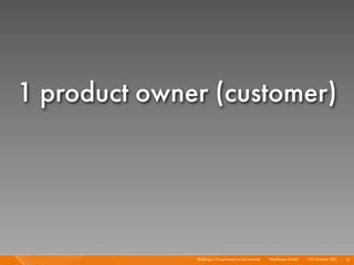 1 product owner (customer)




              Building a Cloud-based social network I   Mayﬂower GmbH I 1 October 201 I 16
...
