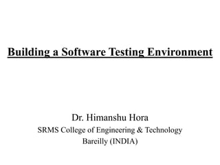 Building a Software Testing Environment

Dr. Himanshu Hora
SRMS College of Engineering & Technology
Bareilly (INDIA)

 