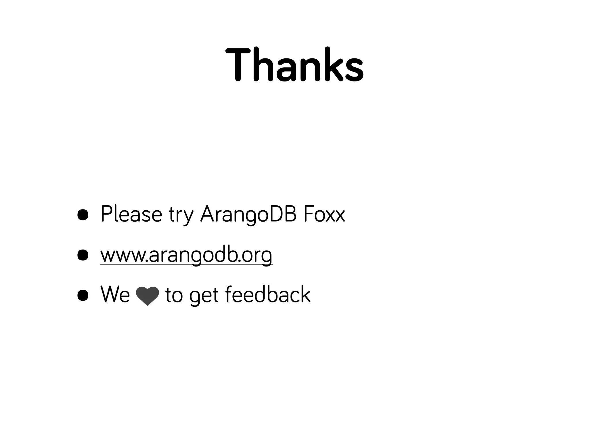 Thanks
• Please try ArangoDB Foxx
• www.arangodb.org
• We to get feedback
 