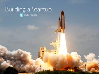 Building a Startup
@yoeriroels
 