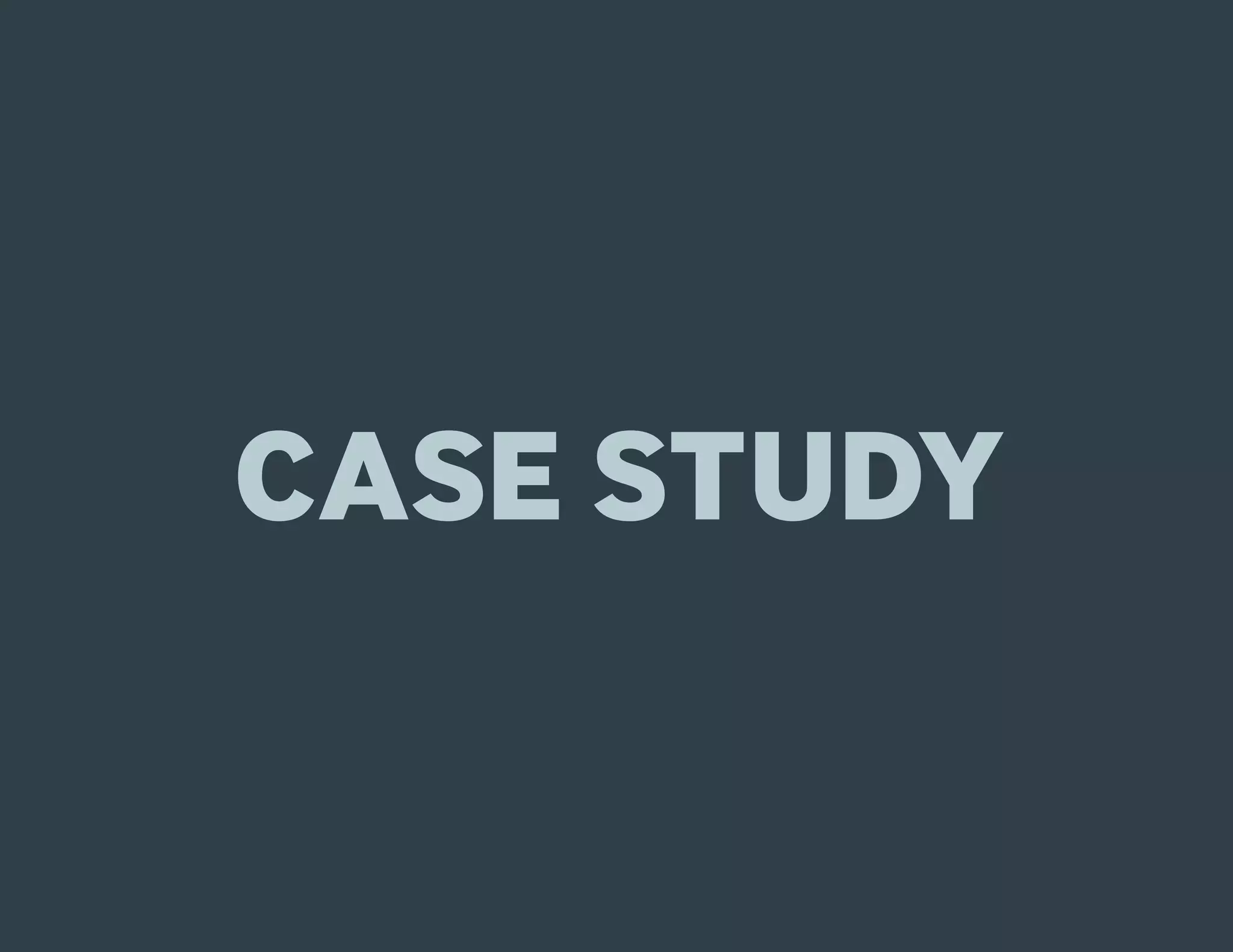 CASE STUDY
 