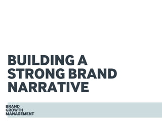 BUILDING A
STRONG BRAND
NARRATIVE
 