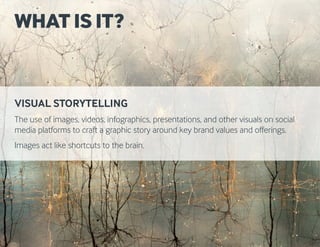 VISUAL STORYTELLING
The use of images, videos, infographics, presentations, and other visuals on social
media platforms to...