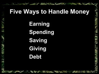Five Ways to Handle Money Earning Spending Saving Giving Debt 