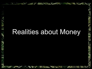 Realities about Money 