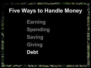Five Ways to Handle Money Earning Spending Saving Giving Debt 