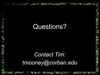 Questions? Contact Tim: [email_address] 