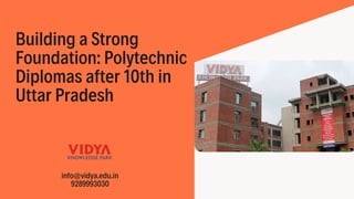 Building a Strong
Foundation: Polytechnic
Diplomas after 10th in
Uttar Pradesh
info@vidya.edu.in
9289993030
 