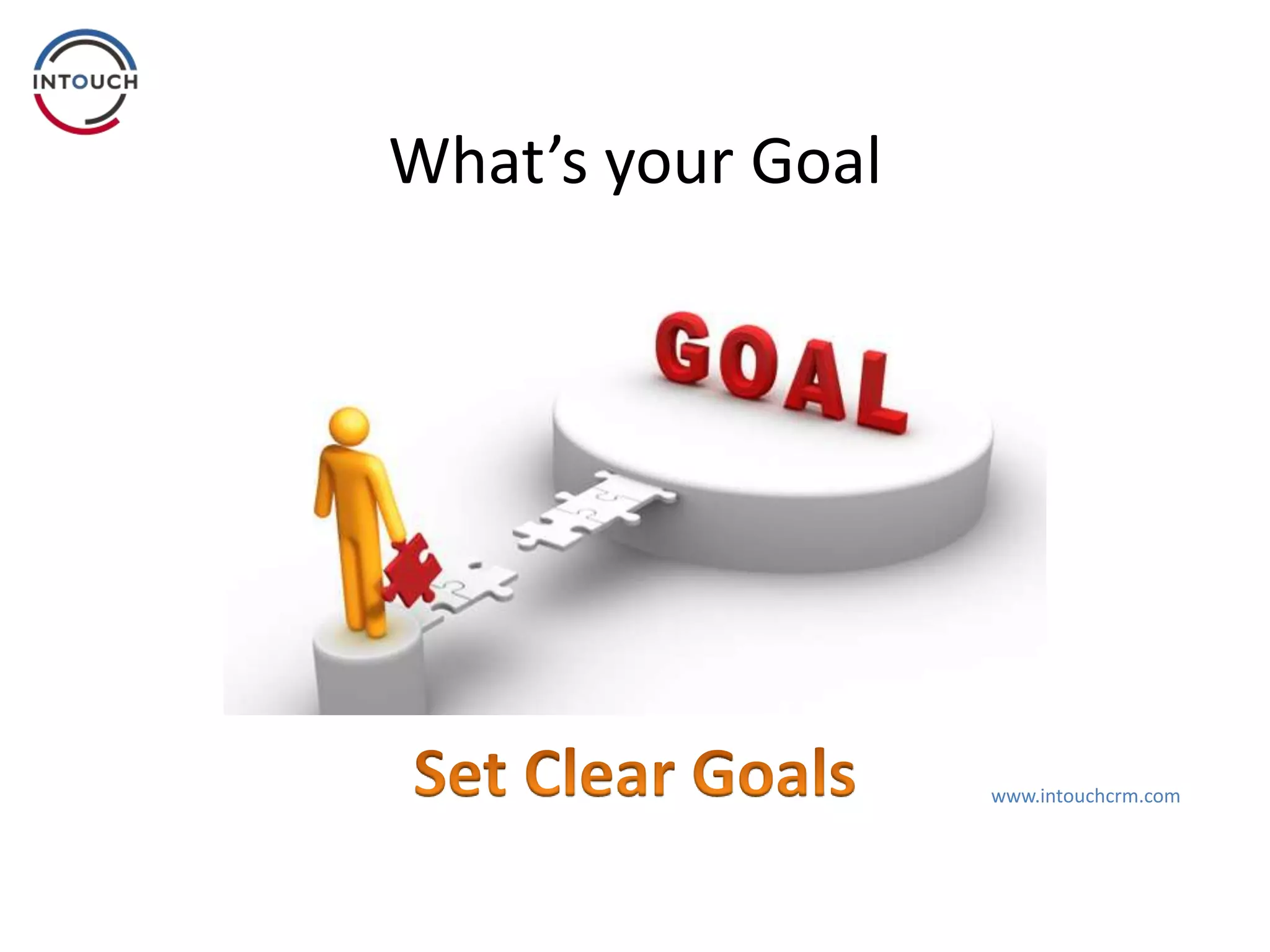 What’s your Goal
www.intouchcrm.com