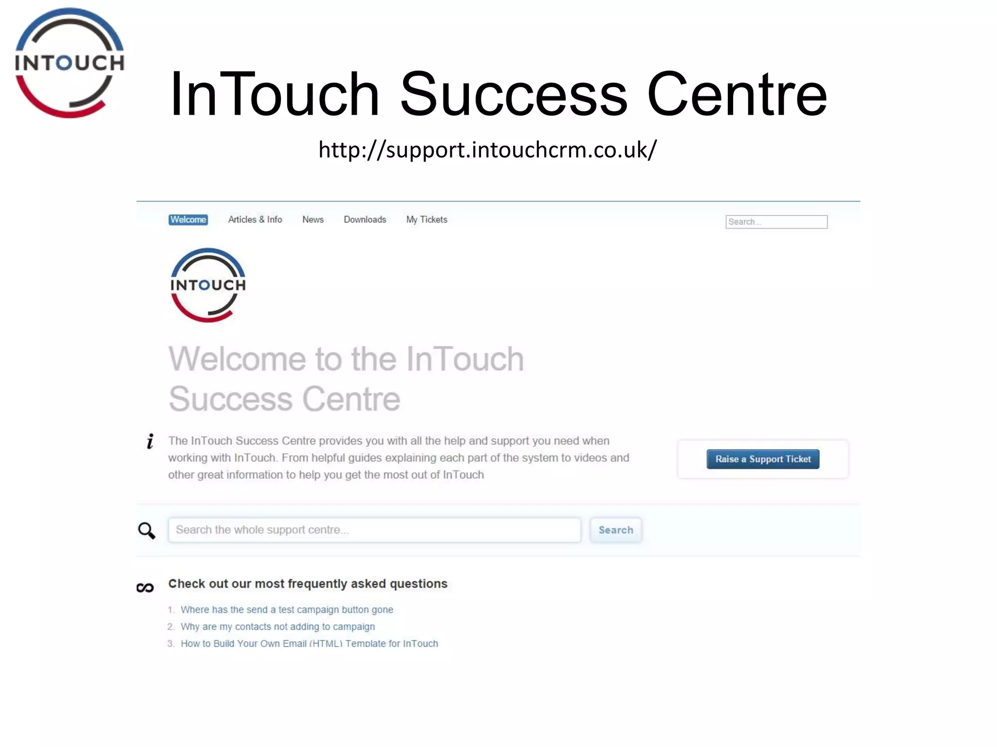 InTouch Success Centre
http://support.intouchcrm.co.uk/