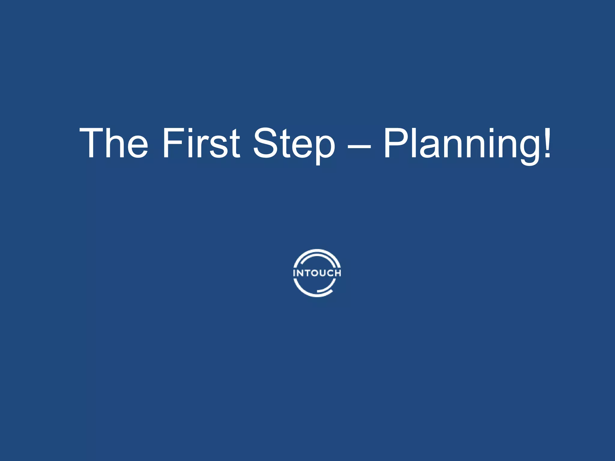 The First Step – Planning!
