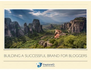 BUILDING A SUCCESSFUL BRAND FOR BLOGGERS
 