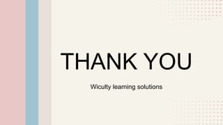 THANK YOU
Wiculty learning solutions
 