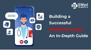 Building a
Successful
Healthcare App:
An In-Depth Guide
 