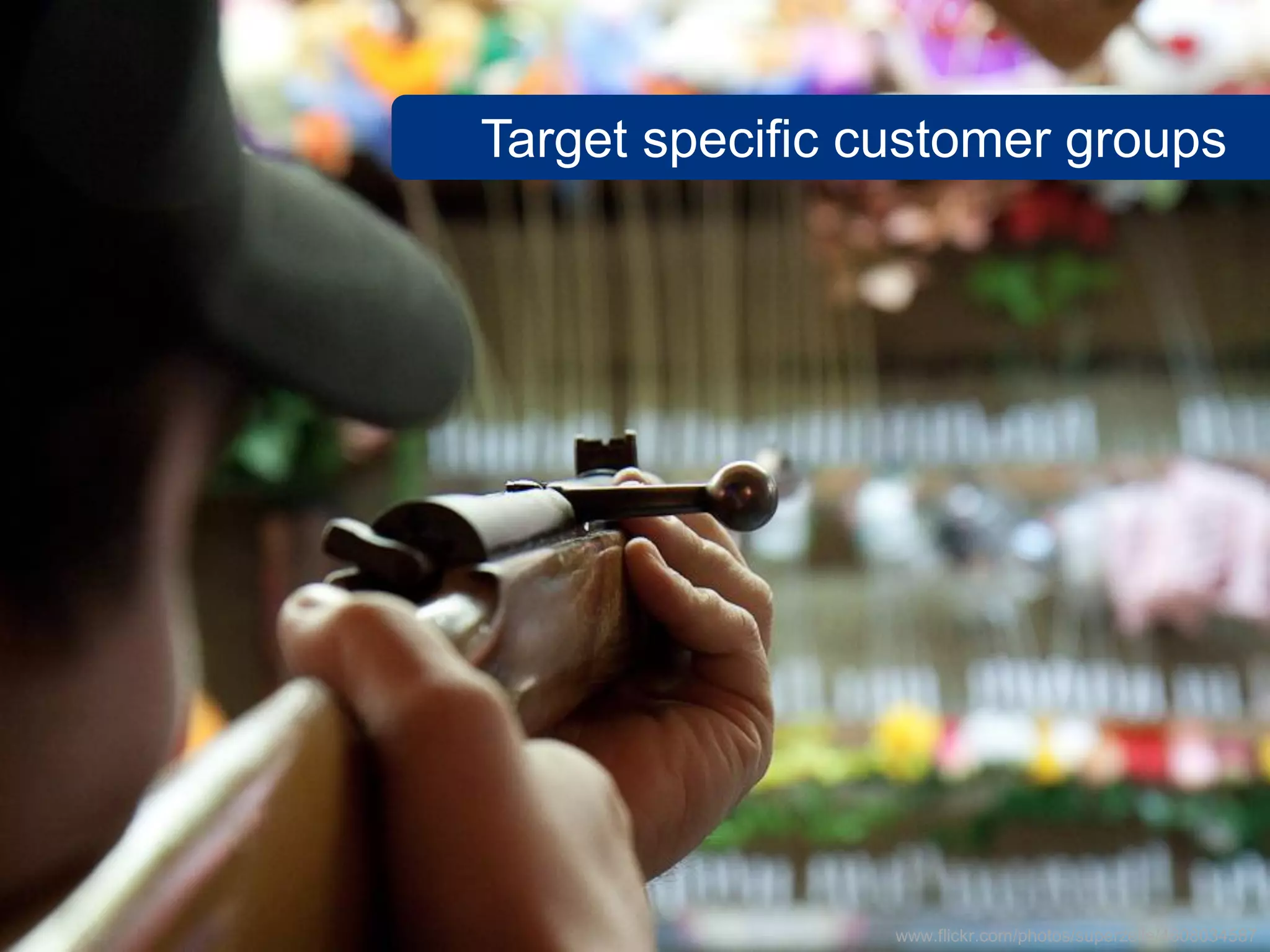 SalesChannel Europe ©2010 All rights reserved
Target specific customer groups
www.flickr.com/photos/superzelle/4608034587
 