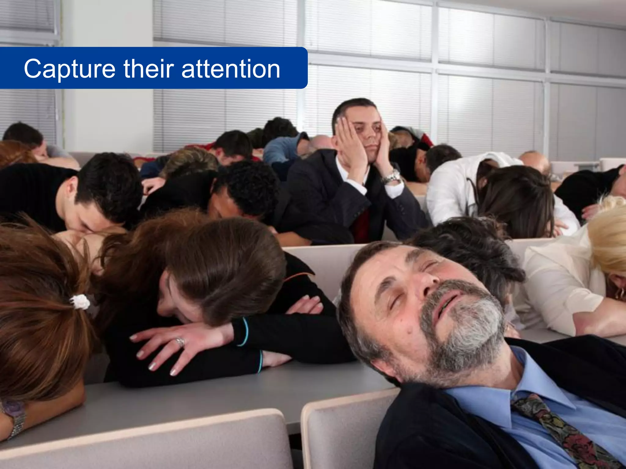 Capture their attention
 