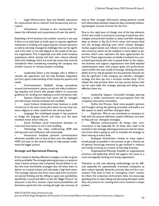 53
ISSN: 0718-2724. (http://www.jotmi.org)
Journal of Technology Management & Innovation © Universidad Alberto Hurtado, Facultad de Economía y Negocios.
J.Technol. Manag. Innov. 2012,Volume 8, Issue 2
data to filter strategic information, seeing patterns, trends
and relationships between disparate data,constantly evaluat-
ing divergent courses of action for the firm.
Due to the rapid pace of change, one of the key elements
of this new model is continuous scanning of industries,tech-
nologies and potential markets to select and filter divergent
ideas as shown in Fig (3). A firm’s vision and mission feed
into the strategic planning cycle which reviews divergent
market opportunities and industry trends to provide busi-
ness scenarios which can be analyzed in more depth to de-
termine which ones represent the best opportunities for
the firm.These opportunities are finally translated into a pri-
oritized operational plan that is passed down to the respec-
tive business and support organizations that build detailed
implementation plans with project goals and performance
metrics.With this new model of strategic thinking,the prob-
ability of error may be greater,but the potential rewards can
also be significant if the company can identify a divergent
strategy and then tap into a lucrative market early. To fa-
cilitate this new process, there are key success factors that
can be used make this strategic planning and dialog more
effective, these are:
• Leadership Support- Successful strategic planning
requires a visible commitment and participation from the
company’s executives and leaders,
• Define the Process -Seek many people’s opinions
and thoughts during the planning processes and build a vis-
ible system to select and filter divergent ideas.
• Expertise - Plan to use consultants as necessary to
help with the process definition, system definition and even
to help pull out divergent strategies,
• Effective communication- As always, clear com-
munication is key especially for all those who need to be
involved in the strategic planning process, but also let every-
one know what is going on and to translate the strategy to
have meaning at every level,
• Employee Involvement- Involve as many experi-
enced people as possible in the process to get a diverse set
of opinion. Encourage everyone to get involved in industry
and market scanning as a matter of everyday business,
• Organizational Planning- Establish an organizational
structure and leadership, which will support the move to a
more strategically thinking and acting organization.
Transition to this new planning methodology can be diffi-
cult, especially for operationally orientated companies, as
their culture typically demands concrete data and firm con-
clusions. They tend to have an “emergency room” mental-
ity where the corporate environment does not encourage
spending time on open dialog and discussing divergent views.
Also, the pressure on meeting short-term revenue is always
present.
• Legal Infrastructure- Easy and flexible operations
for corporations due to reduced local bureaucracy and cor-
ruption
• eCommerce - Increase in the “connectivity” be-
tween the individuals and corporations all over the world.
Extending a firm’s business into another country is not easy
if there is no solid base to build upon. It requires significant
investment in building and supporting the remote operation
as well as everyday managerial challenges that can be signifi-
cant if the team is not well aligned to the needs of the par-
ent organization.This is especially true with small company
acquisitions, which already had their own cultural identity.
Given this challenge, there are some key issues that must be
considered when considering extending the company into
another country or remote location, including:
• Leadership: Select a site manager who is skilled in
remote site operations and can help facilitate integration
and has a good understanding of the corporate systems and
needs,
• Communication: Establish strong procedures
around communication– phone,e-mail,and video conferenc-
ing etiquette and ensure that people adhere to corporate
guidelines for sending and replying to email and phone calls.
• Systems: Determine how work will be managed
and information shared, reviewed, and modified
• Local Culture: Understand how business is really
carried out in the new country.Are there are any local cus-
toms, religious or other needs from the remote team?
• Language: Put multilingual people in key positions
to bridge the language barrier, and make sure the team
members know whom they are.
• Social: Facilitate social interactions between re-
mote and local teams to aid in team building
• Technology: Use video conferencing, VOIP, web
sharing tools and conference calls extensively.
• Interactions: Facilitate personal communication
whenever possible such as face-to-face, over the telephone/
VOIP and visas to the central site(s) to help people under-
stand the bigger picture.
Strategic and Operational Planning
A firm needs to develop effective strategies in order to grow
and be profitable.The strategic planning process is a systemic
value creation process that companies should follow to se-
lect the most worthwhile strategies that will allow them to
deliver on a stated mission and ultimately a high level vision.
This strategy requires that firms move away from incremen-
tal, tactical thinking and be willing to open new possibilities,
specifically: a concerted effort to see the “Bigger Picture” by
everyone in the firm, envision many future possibilities and
directions, spend the time sorting through vast amounts of
 