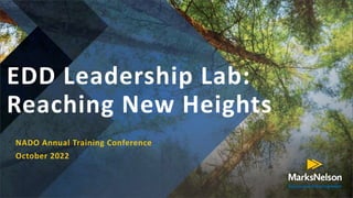EDD Leadership Lab:
Reaching New Heights
NADO Annual Training Conference
October 2022
 