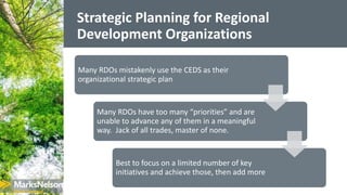 Strategic Planning for Regional
Development Organizations
Many RDOs mistakenly use the CEDS as their
organizational strate...
