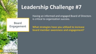 Leadership Challenge #7
Having an informed and engaged Board of Directors
is critical to organization success.
What strate...