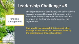 Leadership Challenge #8
The organization has been barely able to break even
in recent years and has very little reserves i...