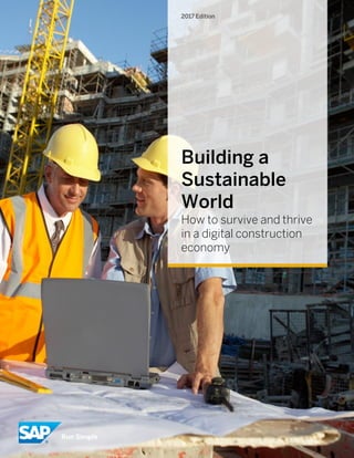 - 1 -SAP Digital Engineering, Construction, and Operations © 2017 SAP SE or an SAP affiliate company. All rights reserved.
Building a
Sustainable
World
How to survive and thrive
in a digital construction
economy
2017 Edition
 