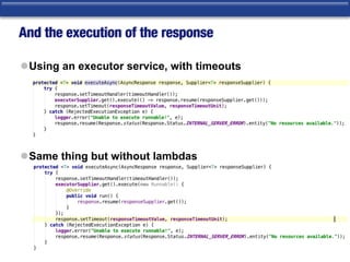 And the execution of the response
lUsing an executor service, with timeouts
lSame thing but without lambdas
 