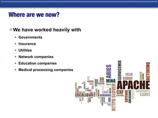 Where are we now?
lWe have worked heavily with
• Governments
• Insurance
• Utilities
• Network companies
• Education companies
• Medical processing companies
 