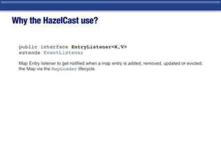 Why the HazelCast use?
 