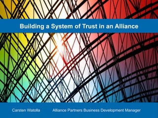 ni.com
Building a System of Trust in an Alliance
Carsten Watolla Alliance Partners Business Development Manager
 