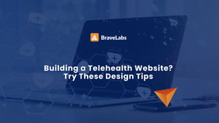 Building a Telehealth Website?
Try These Design Tips
 