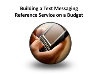 Building a Text Messaging Reference Service on a Budget 