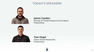 2
James Condon
Director of Threat Research and Analysis
ProtectWise
Tom Hegel
Senior Threat Researcher
ProtectWise
TODAY’S SPEAKERS
 