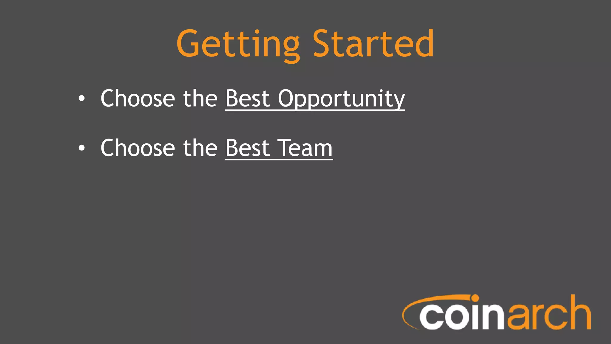 Getting Started
• Choose the Best Opportunity
• Choose the Best Team
 