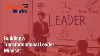 Building a Transformational Leader Mindset Program (Change Works ...