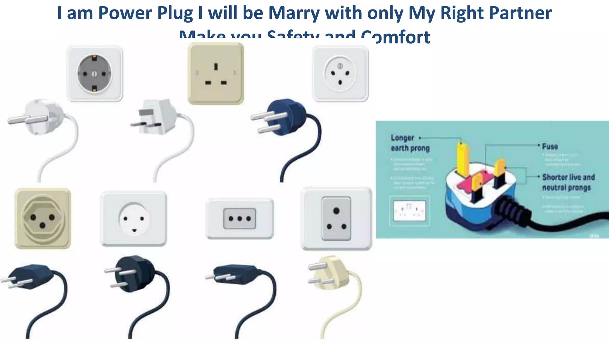 I am Power Plug I will be Marry with only My Right Partner
Make you Safety and Comfort
 