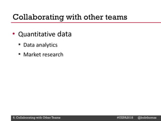 @Deckerdynamic @bobthomas @jenmcginn
• Quantitative data
▪ Data analytics
▪ Market research
Collaborating with other teams...