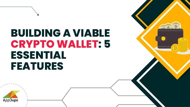 BUILDING A VIABLE
CRYPTO WALLET: 5
ESSENTIAL
FEATURES
 