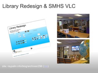 Library Redesign & SMHS VLC
site: raypalin.info/blog/archives/296 (link)
 