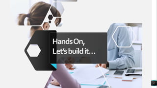 HandsOn,
Let’sbuildit…
17
 