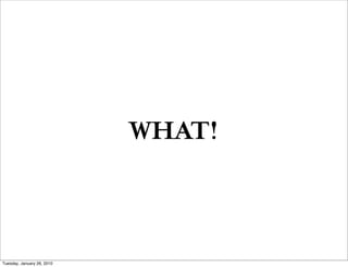WHAT!



Tuesday, January 26, 2010
 