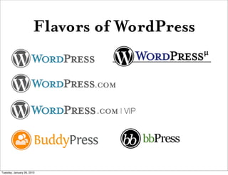 Flavors of WordPress


                              .COM


                              .COM | VIP




Tuesday, January 26, 2010
 