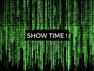 SHOW TIME !
 