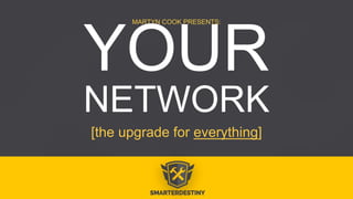 [the upgrade for everything]
MARTYN COOK PRESENTS:
NETWORK
 