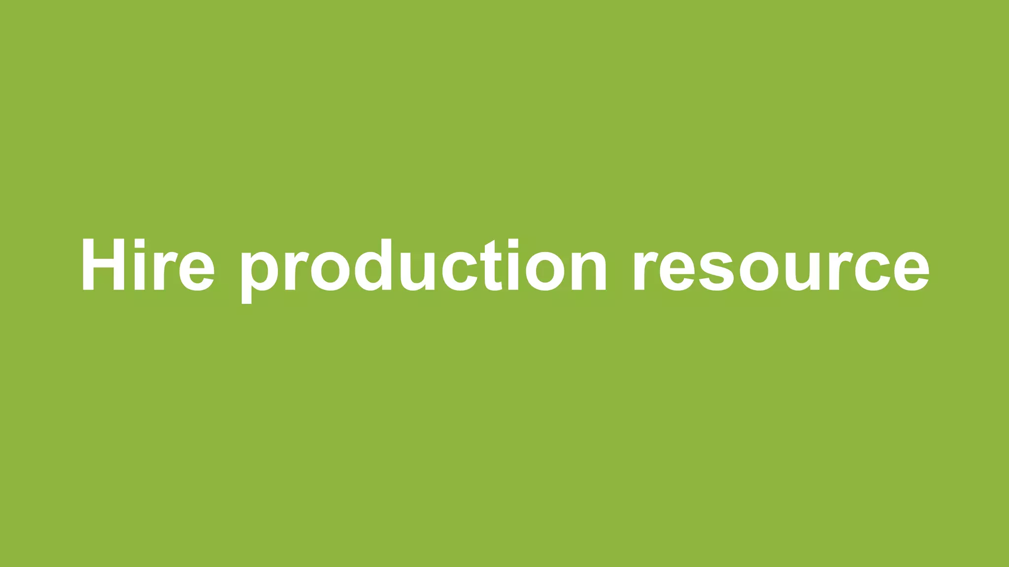 Hire production resource
 