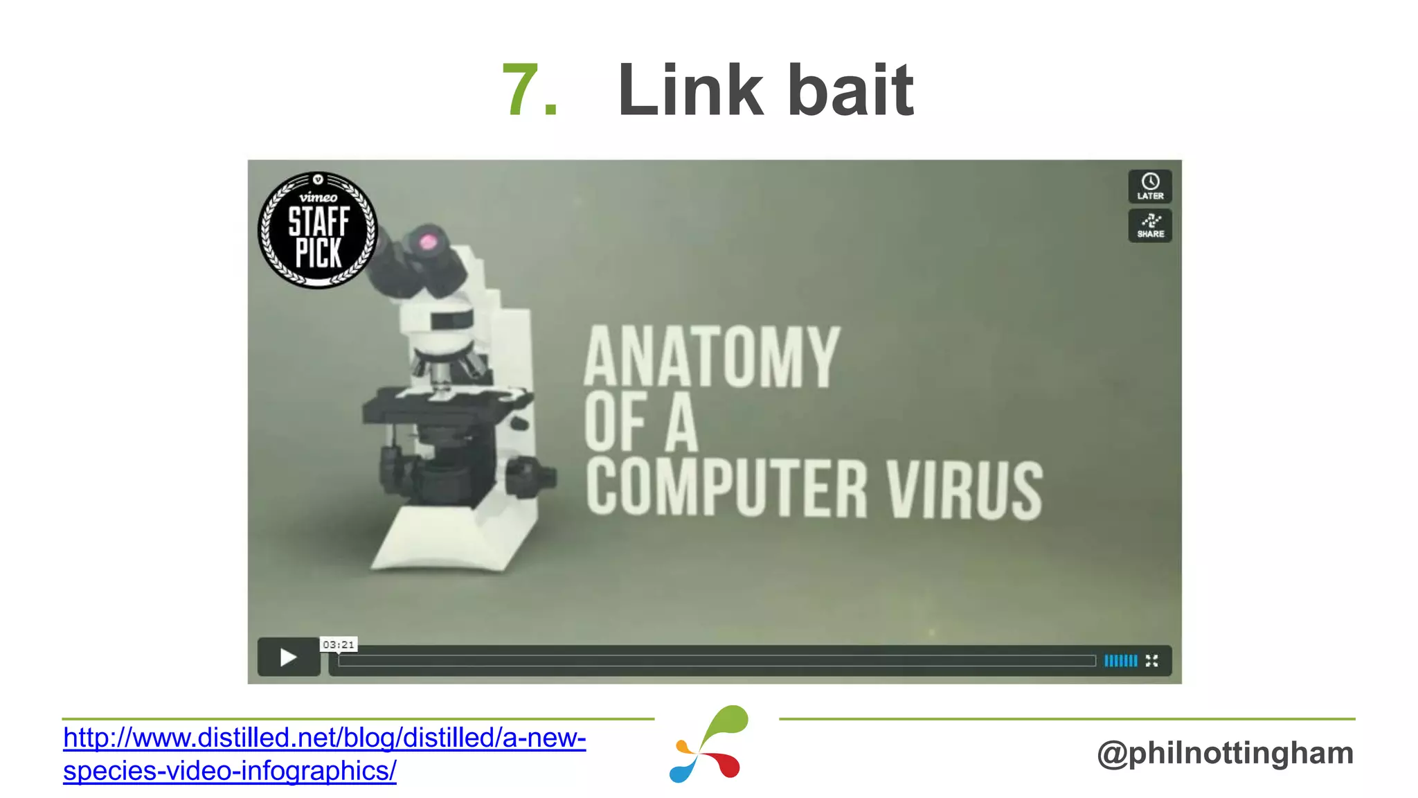 7. Link bait
@philnottingham
http://www.distilled.net/blog/distilled/a-new-
species-video-infographics/
 